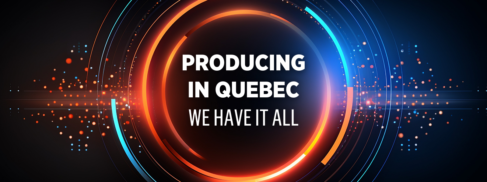 Producing in Quebec: We have it all