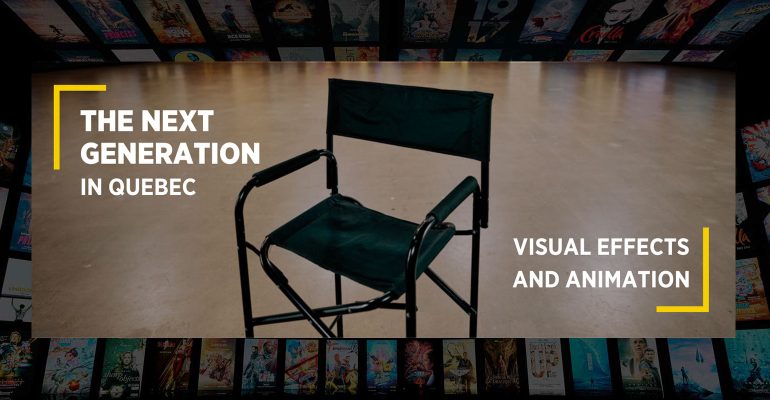 The next génération in visual effets and animation in Quebec